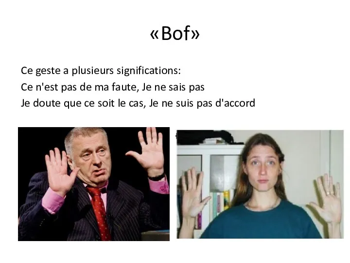 «Bof» Ce geste a plusieurs significations: Ce n'est pas de