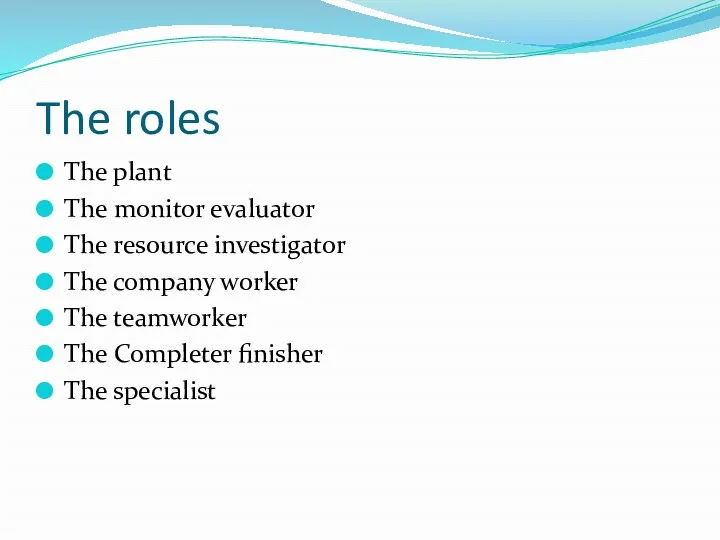 The roles The plant The monitor evaluator The resource investigator