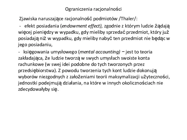 Ograniczenia racjonalności Zjawiska naruszające racjonalność podmiotów /Thaler/: - efekt posiadania