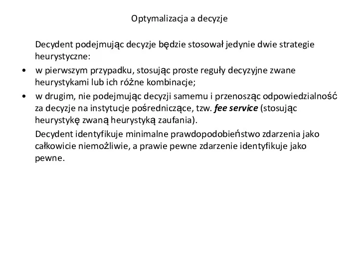 Optymalizacja a decyzje Decydent podejmując decyzje będzie stosował jedynie dwie