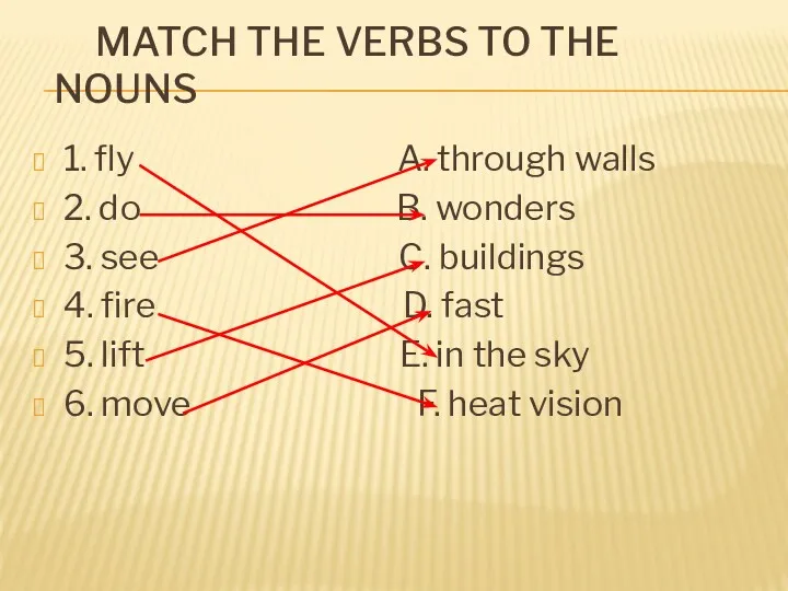 MATCH THE VERBS TO THE NOUNS 1. fly A. through