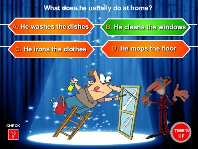 C. He irons the clothes D. He mops the floor