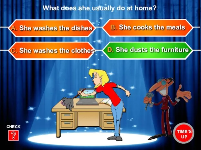 C. She washes the clothes B. She cooks the meals