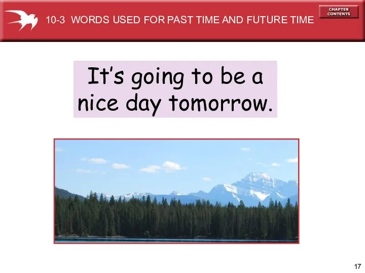 It’s going to be a nice day tomorrow. 10-3 WORDS USED FOR PAST