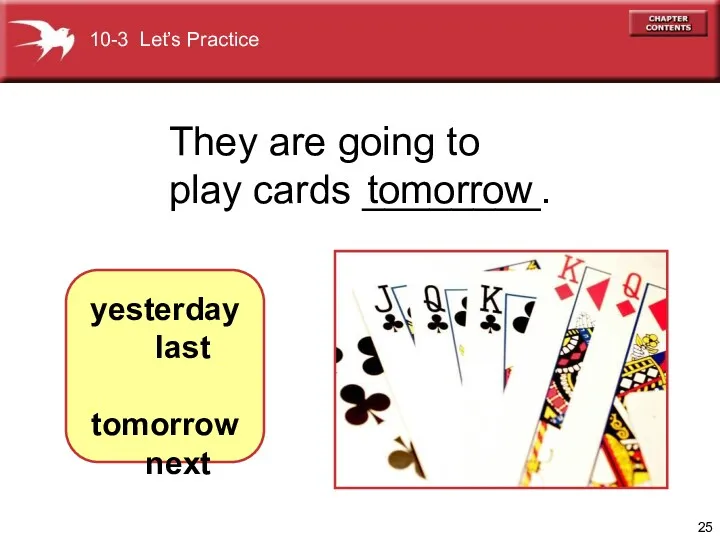 They are going to play cards ________. tomorrow yesterday last tomorrow next 10-3 Let’s Practice