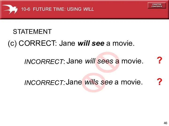 (c) CORRECT: Jane will see a movie. Jane will sees a movie. Jane