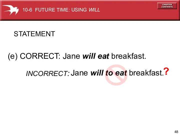 STATEMENT (e) CORRECT: Jane will eat breakfast. Jane will to eat breakfast. ?