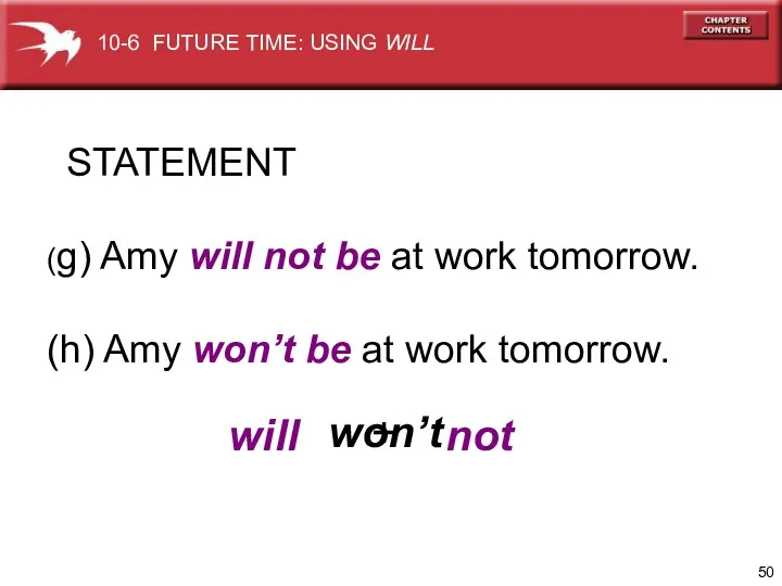 STATEMENT (g) Amy will not be at work tomorrow. (h) Amy won’t be