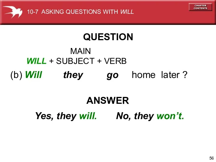 (b) Will they go home later ? ANSWER Yes, they