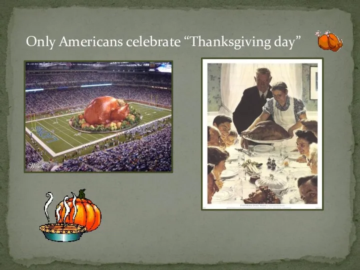 Only Americans celebrate “Thanksgiving day”