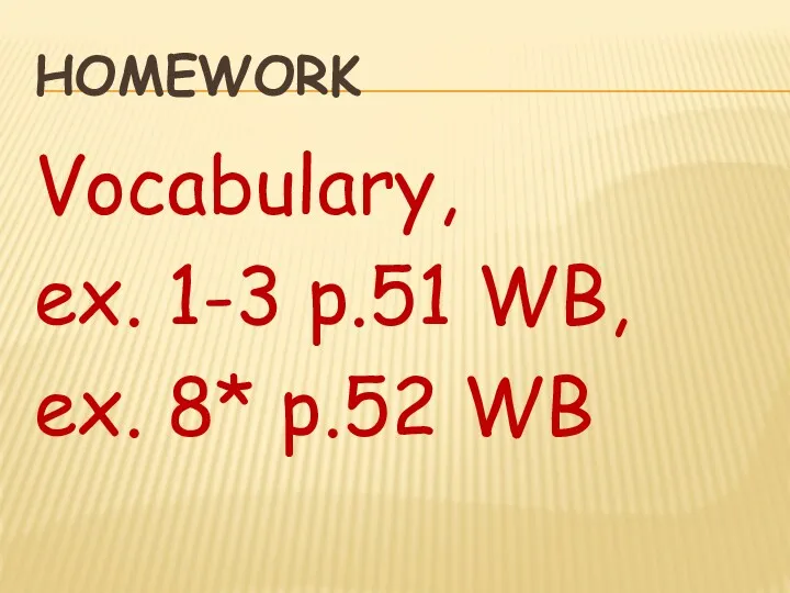 HOMEWORK Vocabulary, ex. 1-3 p.51 WB, ex. 8* p.52 WB
