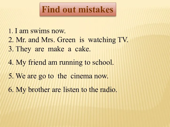 1. I am swims now. 2. Mr. and Mrs. Green