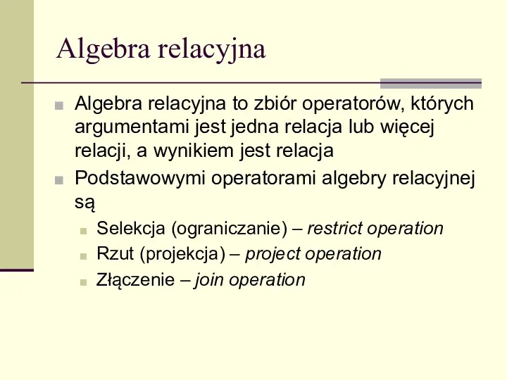 Algebra relacyjna Algebra relacyjna to zbiór operatorów, których argumentami jest