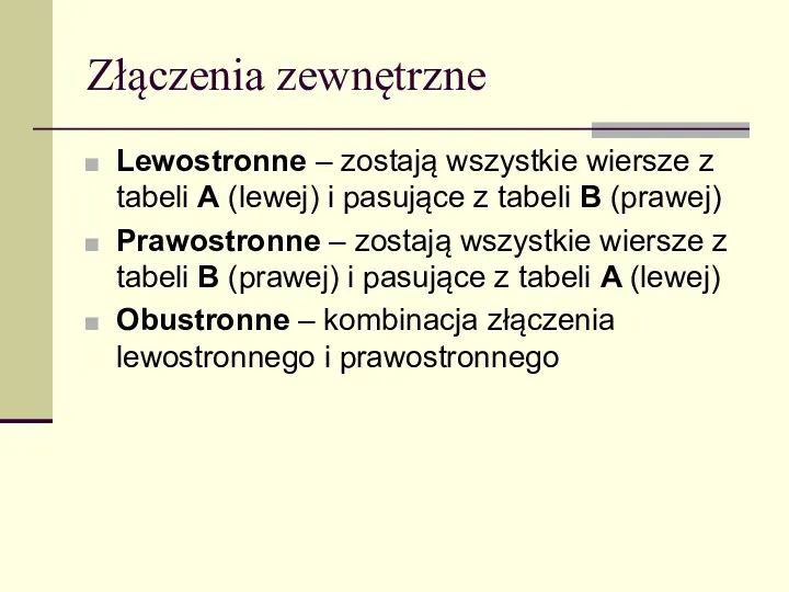 Złączenia zewnętrzne Lewostronne – zostają wszystkie wiersze z tabeli A