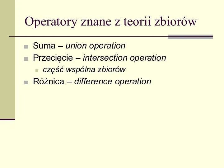 Operatory znane z teorii zbiorów Suma – union operation Przecięcie