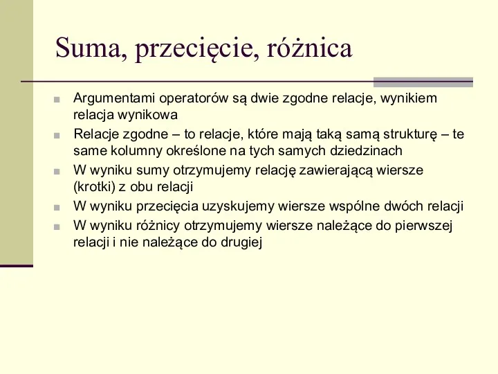 Suma, przecięcie, różnica Argumentami operatorów są dwie zgodne relacje, wynikiem