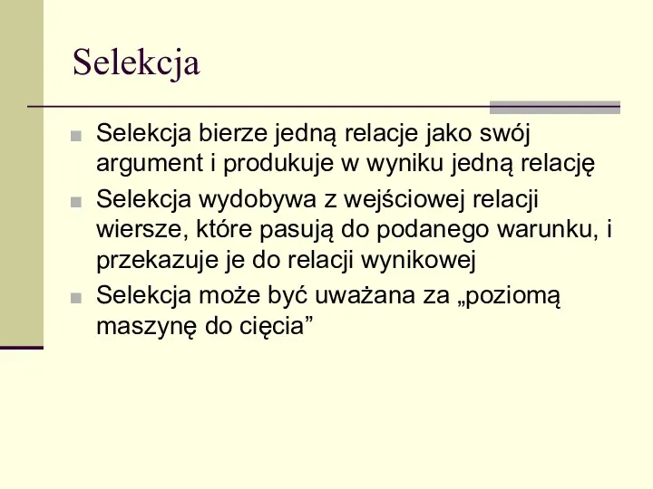 Selekcja Selekcja bierze jedną relacje jako swój argument i produkuje