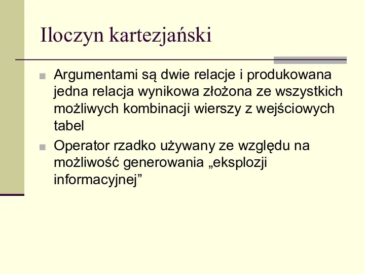 Iloczyn kartezjański Argumentami są dwie relacje i produkowana jedna relacja