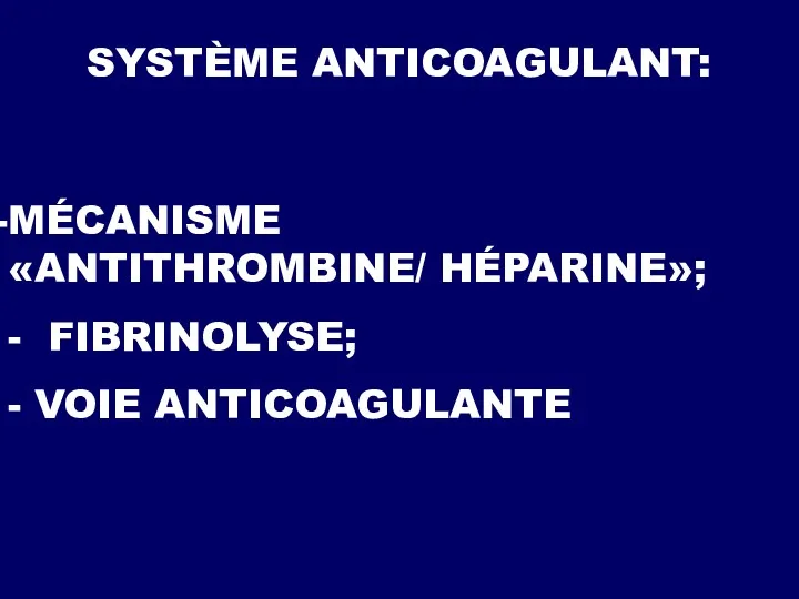 SYSTÈME ANTICOAGULANT: MÉCANISME «ANTITHROMBINE/ HÉPARINE»; - FIBRINOLYSE; - VOIE ANTICOAGULANTE