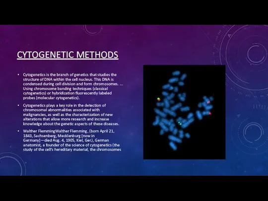 CYTOGENETIC METHODS Cytogenetics is the branch of genetics that studies the structure of