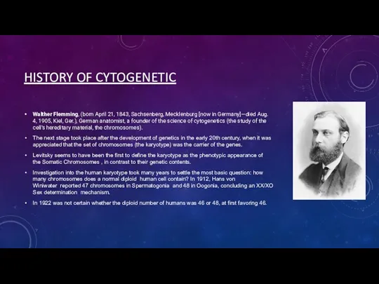 HISTORY OF CYTOGENETIC Walther Flemming, (born April 21, 1843, Sachsenberg, Mecklenburg [now in