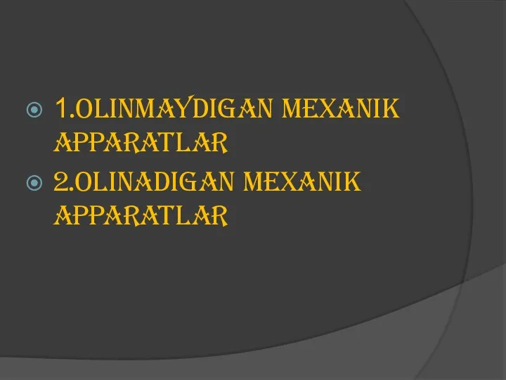 1.OLINMAYDIGAN MEXANIK APPARATLAR 2.OLINADIGAN MEXANIK APPARATLAR