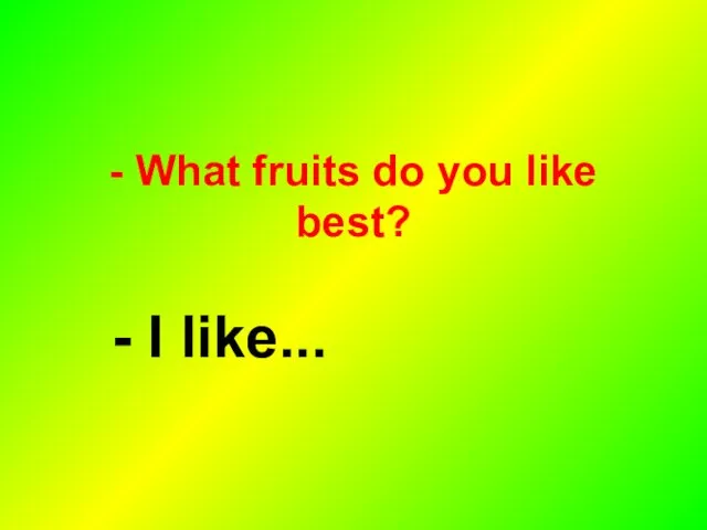 - What fruits do you like best? - I like...