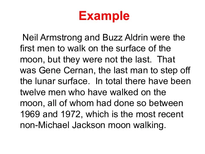 Example Neil Armstrong and Buzz Aldrin were the first men to walk on