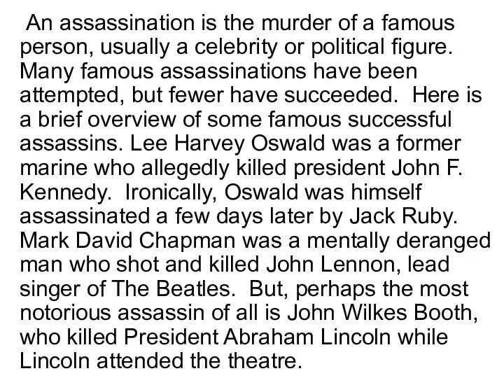 An assassination is the murder of a famous person, usually