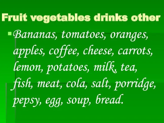 Fruit vegetables drinks other Bananas, tomatoes, oranges, apples, coffee, cheese,