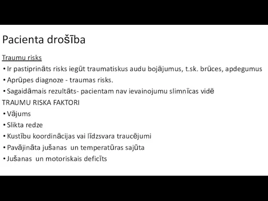 Pacienta drošība Traumu risks Ir pastiprināts risks iegūt traumatiskus audu