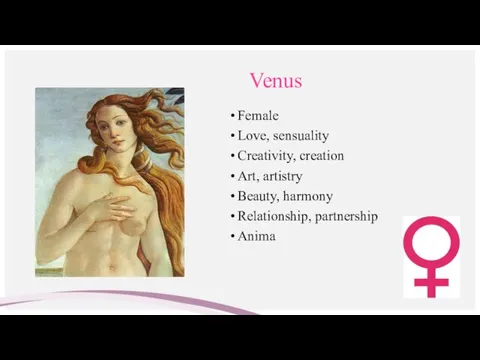 Venus Female Love, sensuality Creativity, creation Art, artistry Beauty, harmony Relationship, partnership Anima