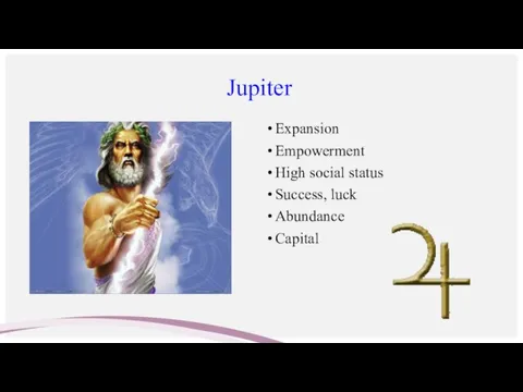 Jupiter Expansion Empowerment High social status Success, luck Abundance Capital