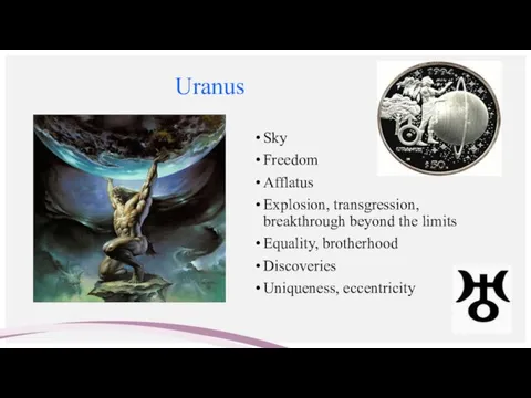 Uranus Sky Freedom Afflatus Explosion, transgression, breakthrough beyond the limits Equality, brotherhood Discoveries Uniqueness, eccentricity