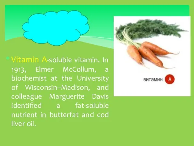 Vitamin A-soluble vitamin. In 1913, Elmer McCollum, a biochemist at