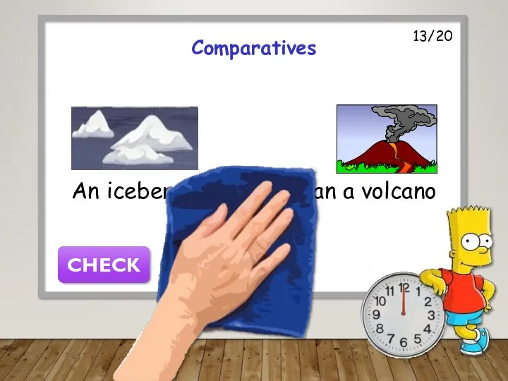 13/20 Comparatives An iceberg is colder than a volcano CHECK