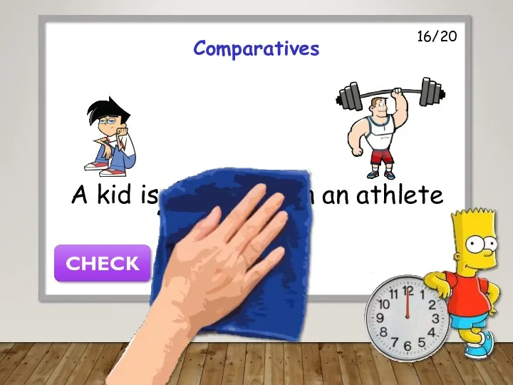 A kid is weaker than an athlete CHECK 16/20 Comparatives