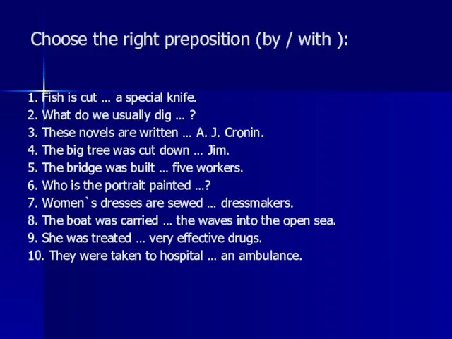 Choose the right preposition (by / with ): 1. Fish