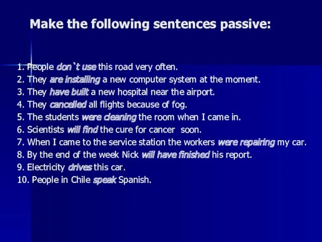 Make the following sentences passive: 1. People don`t use this