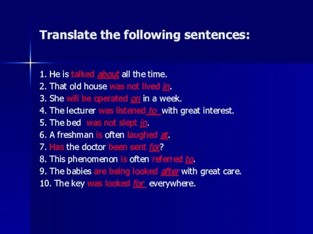 Translate the following sentences: 1. He is talked about all