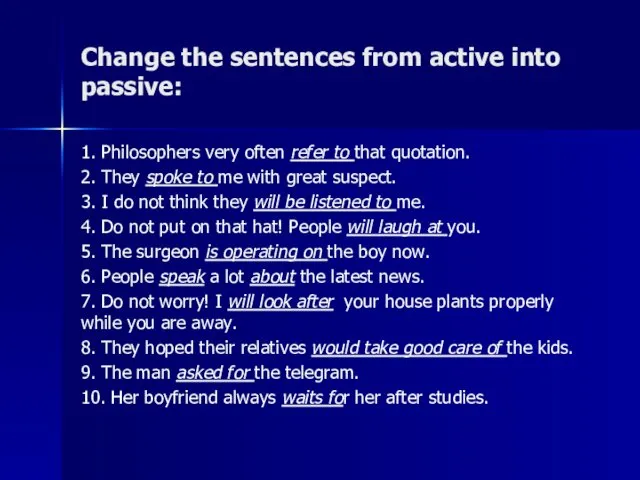 Change the sentences from active into passive: 1. Philosophers very