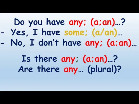 Do you have any; (a;an)…? Yes, I have some; (a/an)…