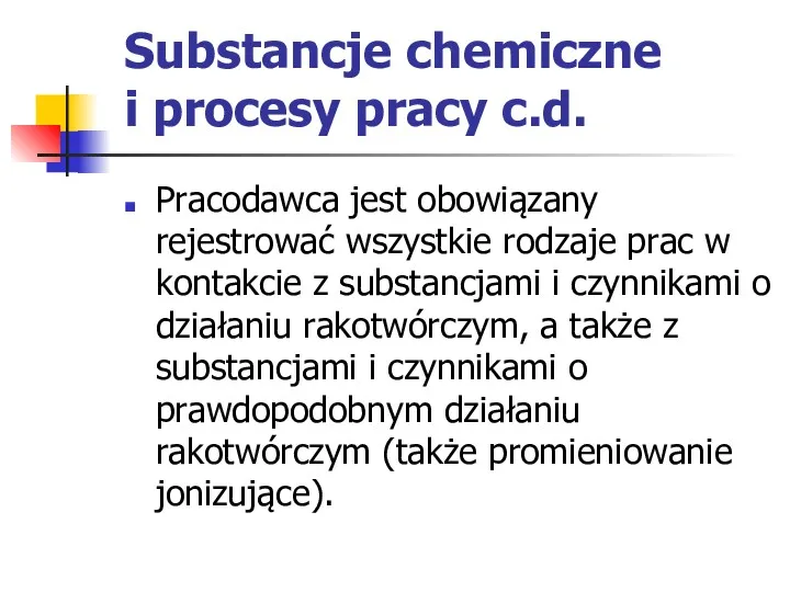 Substancje chemiczne i procesy pracy c.d. Pracodawca jest obowiązany rejestrować wszystkie rodzaje prac