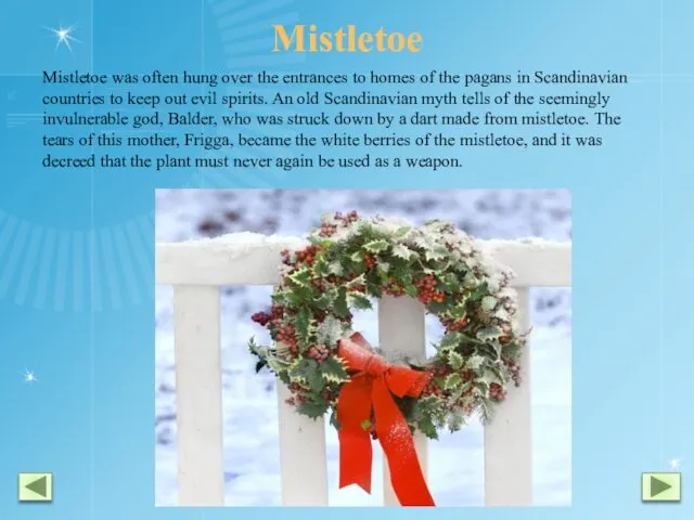 Mistletoe Mistletoe was often hung over the entrances to homes