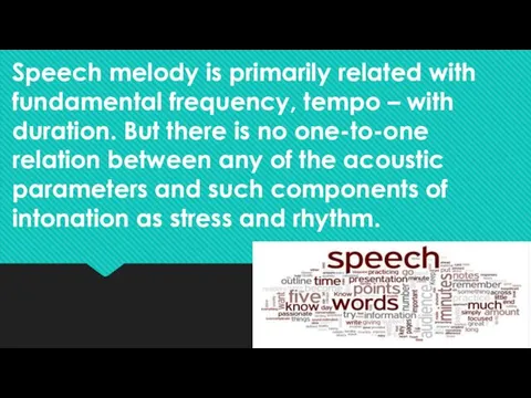 Speech melody is primarily related with fundamental frequency, tempo –