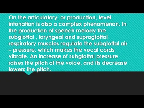 On the articulatory, or production, level intonation is also a