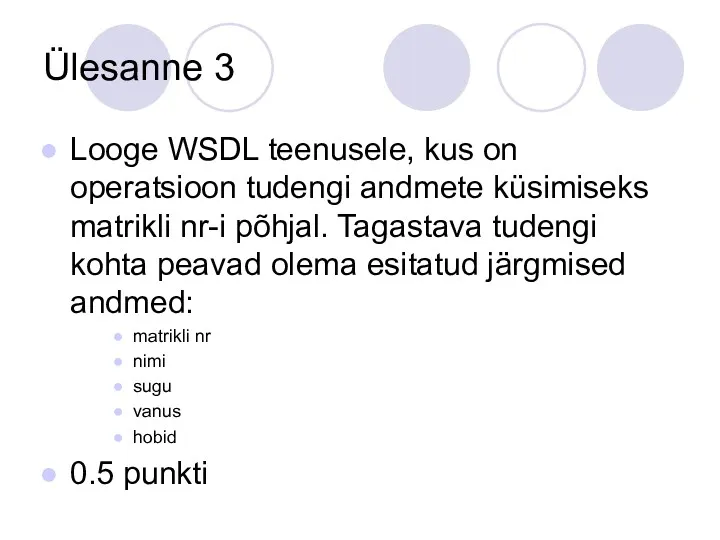 Ülesanne 3 Looge WSDL teenusele, kus on operatsioon tudengi andmete