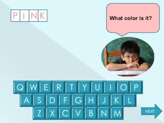 P K I N What color is it? Q W