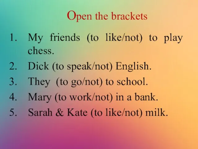 Open the brackets My friends (to like/not) to play chess.