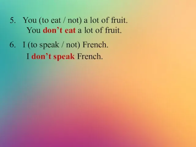 You (to eat / not) a lot of fruit. I